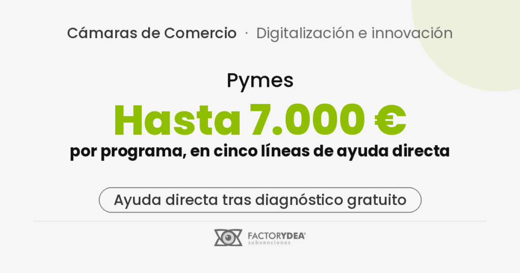 camaras-de-comercio-2026-1 Pymes · Hasta 7.000 € · por programa, en cinco líneas de ayuda directa (Ayuda directa tras diagnóstico gratuito)