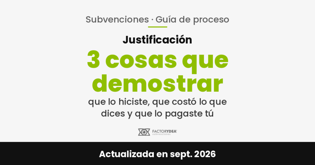 como-se-justifica-una-subvencion-paso-a-paso-1 Justificación · 3 cosas que demostrar · que lo hiciste, que costó lo que dices y que lo pagaste tú