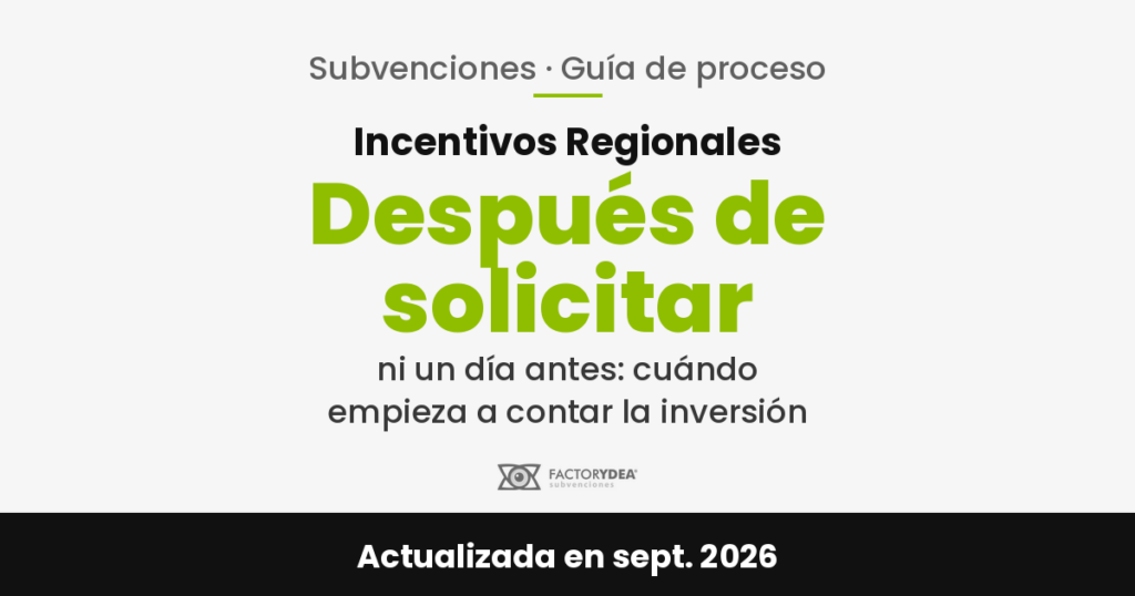 Incentivos Regionales · Después de solicitar · ni un día antes: cuándo empieza a contar la inversión