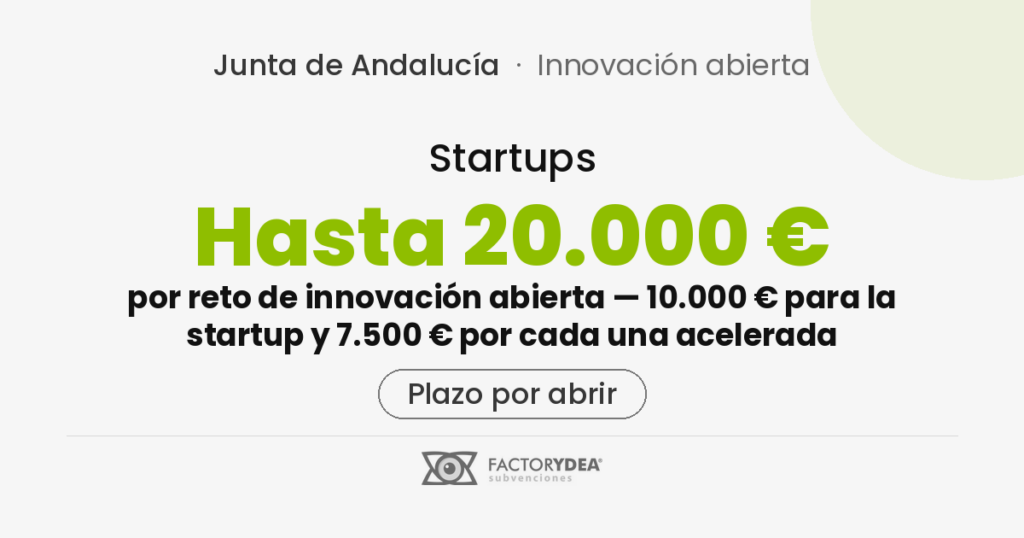 Startups · Hasta 20.000 € · por reto de innovación abierta — 10.000 € para la startup y 7.500 € por cada una acelerada (Plazo por abrir)