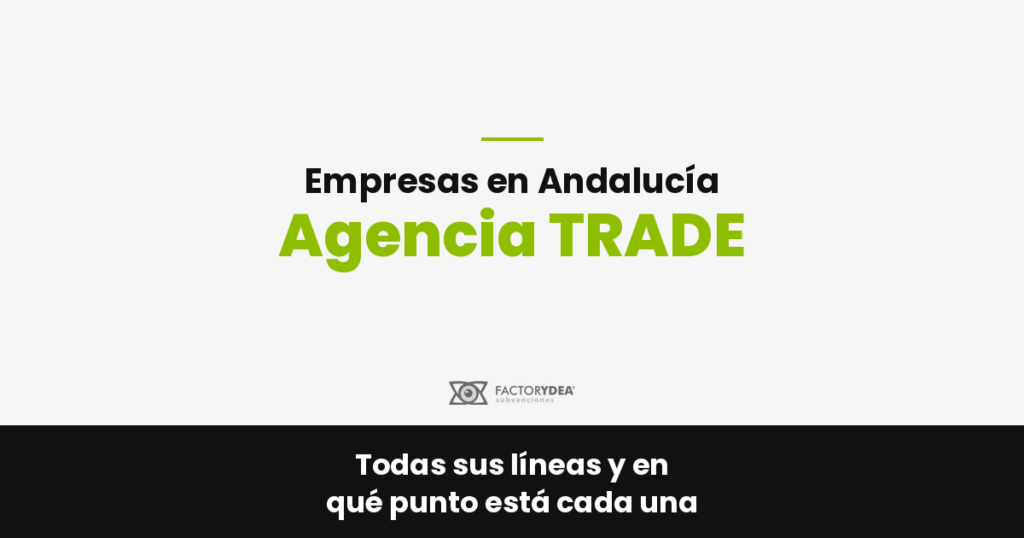 nuevas-subvenciones-de-la-agencia-trade-en-andalucia-2 Empresas en Andalucía · Agencia TRADE · Todas sus líneas y en qué punto está cada una