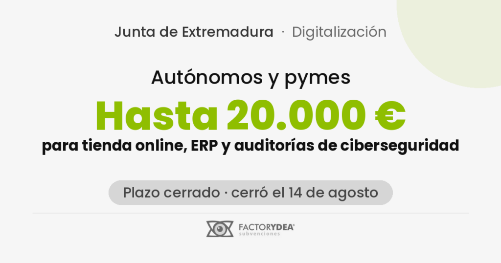 Autónomos y pymes · Hasta 20.000 € · para tienda online, ERP y auditorías de ciberseguridad (Plazo cerrado · cerró el 14 de agosto)